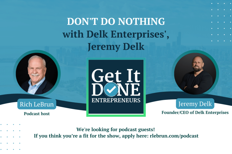 Don’t Do Nothing with Delk Enterprises’ Jeremy Delk | Get It Done Entrepreneurs | Rich LeBrun Don't Do Nothing with Delk Enterprises' Jeremy Delk | Get It Done Entrepreneurs | Rich LeBrun
