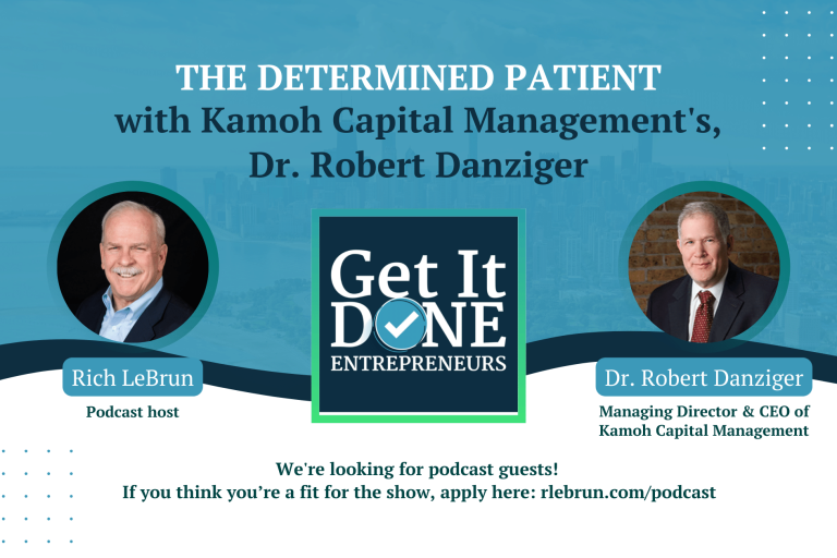 The Determined Patient with Dr. Robert Danziger | Get It Done Entrepreneurs | Rich LeBrun The Determined Patient with Dr. Robert Danziger | Get It Done Entrepreneurs | Rich LeBrun