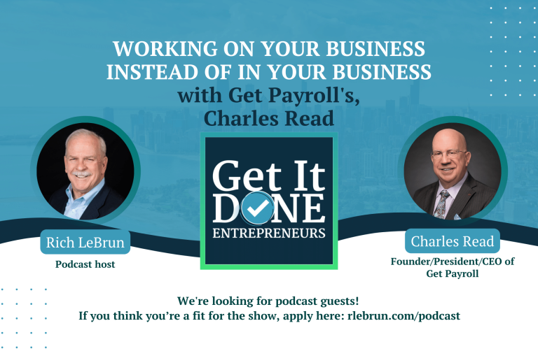 Working On Your Business Instead of In Your Business with GetPayroll’s Charles Read | Get It Done Entrepreneurs | Rich LeBrun Working On Your Business Instead of In Your Business with GetPayroll's Charles Read | Get It Done Entrepreneurs | Rich LeBrun