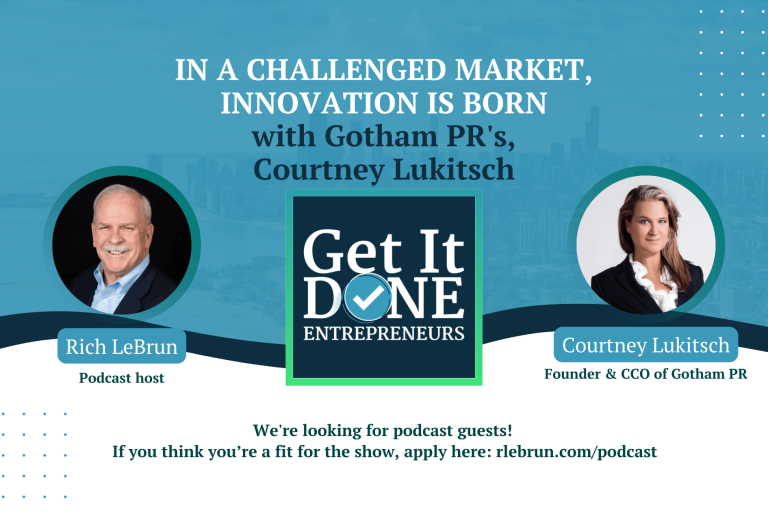 In A Challenged Market, Innovation is Born with Gotham PR’s Courtney Lukitsch | Get It Done Entrepreneurs | Rich LeBrun In A Challenged Market, Innovation is Born with Gotham PR's Courtney Lukitsch | Get It Done Entrepreneurs | Rich LeBrun