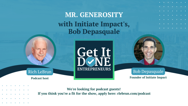 Mr. Generosity with Initiate Impact’s Bob Depasquale | Get It Done Entrepreneurs | Rich LeBrun Mr. Generosity with Initiate Impact's Bob Depasquale | Get It Done Entrepreneurs | Rich LeBrun