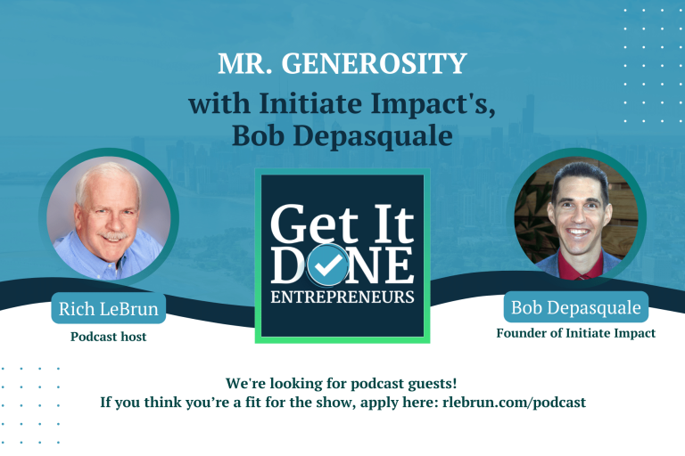 Mr. Generosity with Initiate Impact’s Bob Depasquale | Get It Done Entrepreneurs | Rich LeBrun Mr. Generosity with Initiate Impact's Bob Depasquale | Get It Done Entrepreneurs | Rich LeBrun