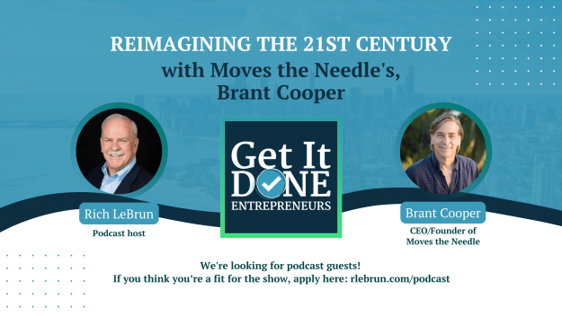 Reimagining the 21st Century with Moves the Needle’s Brant Cooper | Get It Done Entrepreneurs | Rich LeBrun Reimagining the 21st Century with Moves the Needle's Brant Cooper | Get It Done Entrepreneurs | Rich LeBrun