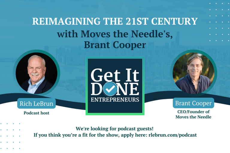Reimagining the 21st Century with Moves the Needle’s Brant Cooper | Get It Done Entrepreneurs | Rich LeBrun Reimagining the 21st Century with Moves the Needle's Brant Cooper | Get It Done Entrepreneurs | Rich LeBrun