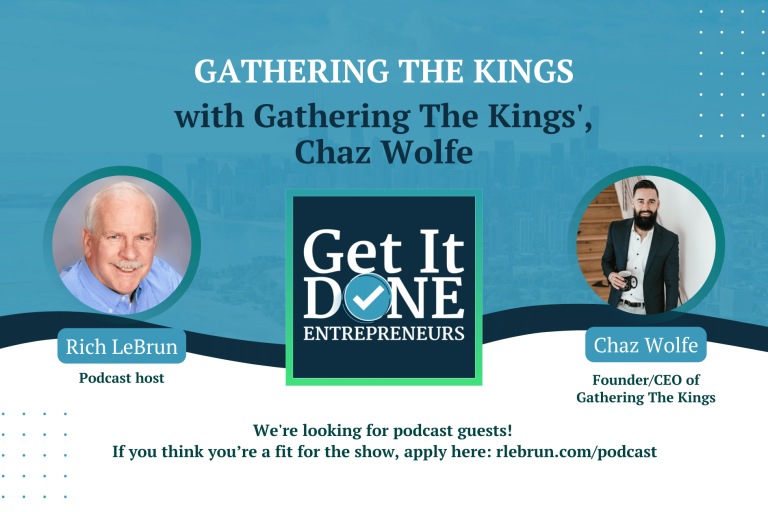 Gathering the Kings with Chaz Wolfe | Get It Done Entrepreneurs | Rich LeBrun Gathering the Kings with Chaz Wolfe | Get It Done Entrepreneurs | Rich LeBrun