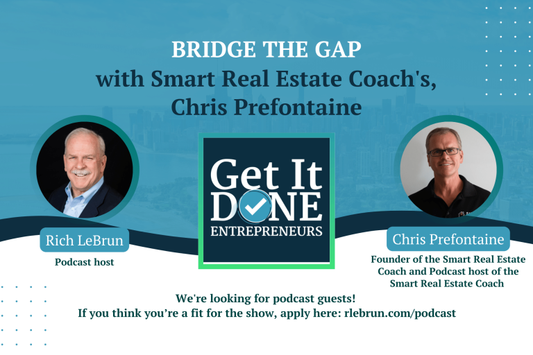 Bridge The Gap with Smart Real Estate Coach’s Chris Prefontaine | Get It Done Entrepreneurs | Rich LeBrun Bridge The Gap with Smart Real Estate Coach's Chris Prefontaine | Get It Done Entrepreneurs | Rich LeBrun