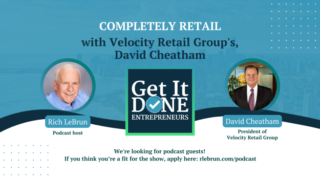 Completely Retail with Velocity Retail Group’s David Cheatham | Get It Done Entrepreneurs | Rich LeBrun Completely Retail with Velocity Retail Group's David Cheatham | Get It Done Entrepreneurs | Rich LeBrun