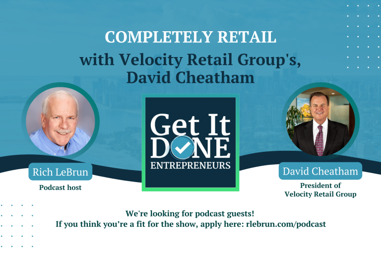 Completely Retail with Velocity Retail Group’s David Cheatham | Get It Done Entrepreneurs | Rich LeBrun Completely Retail with Velocity Retail Group's David Cheatham | Get It Done Entrepreneurs | Rich LeBrun