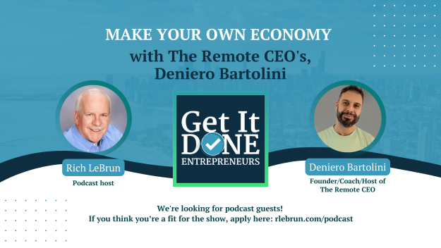 Make Your Own Economy with The Remote CEO’s Deniero Bartolini | Get It Done Entrepreneurs | Rich LeBrun Make Your Own Economy with The Remote CEO's Deniero Bartolini | Get It Done Entrepreneurs | Rich LeBrun