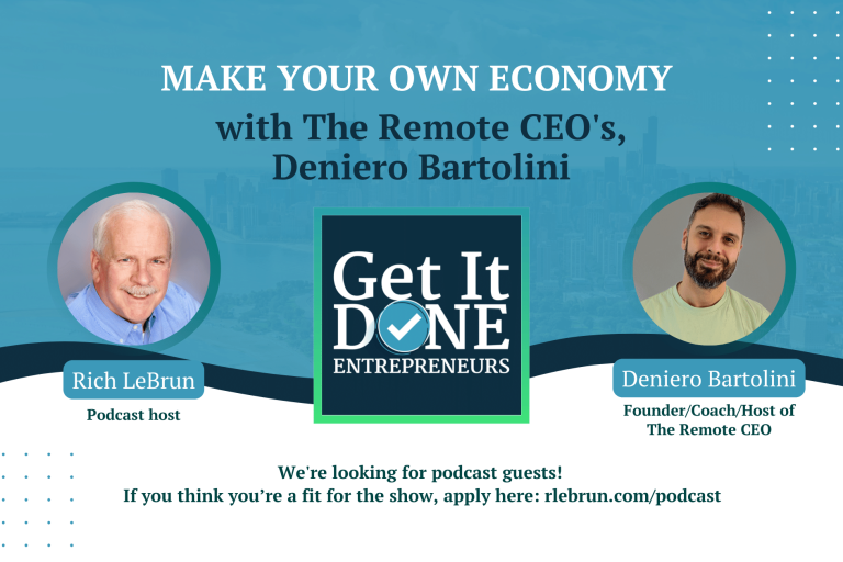 Make Your Own Economy with The Remote CEO's Deniero Bartolini | Get It Done Entrepreneurs | Rich LeBrun