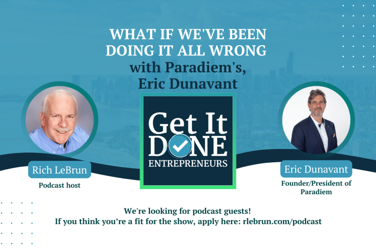 What if we've been doing it all wrong with Paradiem's Eric Dunavant | Get It Done Entrepreneurs | Rich LeBrun