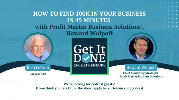 How to find 100k in your business in 45 minutes with Profit Master Business Solutions’ Howard Wolpoff | Get It Done Entrepreneurs | Rich LeBrun How to find 100k in your business in 45 minutes with Profit Master Business Solutions' Howard Wolpoff | Get It Done Entrepreneurs | Rich LeBrun