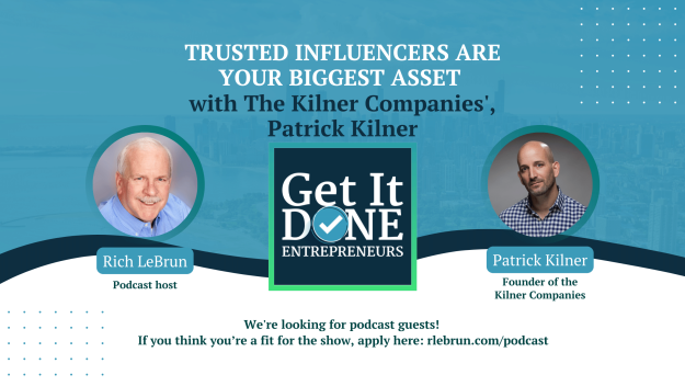 Trusted influencers are your biggest assets with The Kilner Companies’ Patrick Kilner | Get It Done Entrepreneurs | Rich LeBrun Trusted influencers are your biggest assets with The Kilner Companies' Patrick Kilner | Get It Done Entrepreneurs | Rich LeBrun