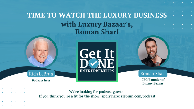 Time to watch the Luxury Business with Luxury Bazaar’s Roman Sharf | Get It Done Entrepreneurs | Rich LeBrun Time to watch the Luxury Business with Luxury Bazaar's Roman Sharf | Get It Done Entrepreneurs | Rich LeBrun