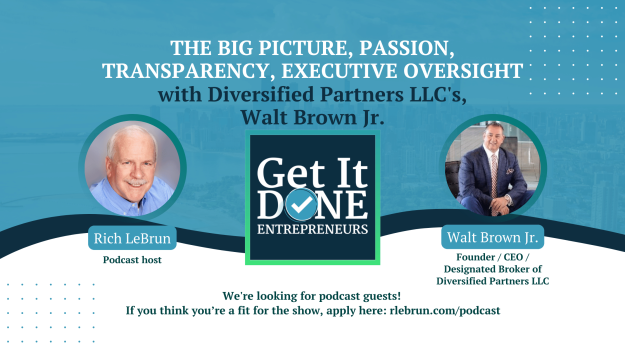 The big picture, passion, transparency, and executive oversight with Diversified Partners LLC’s Walt Brown Jr. | Get It Done Entrepreneurs | Rich LeBrun The big picture, passion, transparency, and executive oversight with Diversified Partners LLC's Walt Brown Jr. | Get It Done Entrepreneurs | Rich LeBrun
