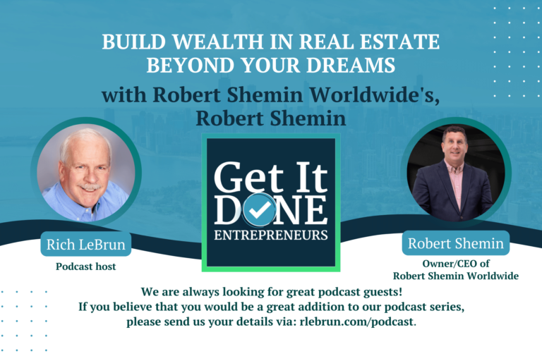 Build wealth in Real Estate beyond your dreams with Robert Shemin | Get It Done Entrepreneurs | Rich LeBrun