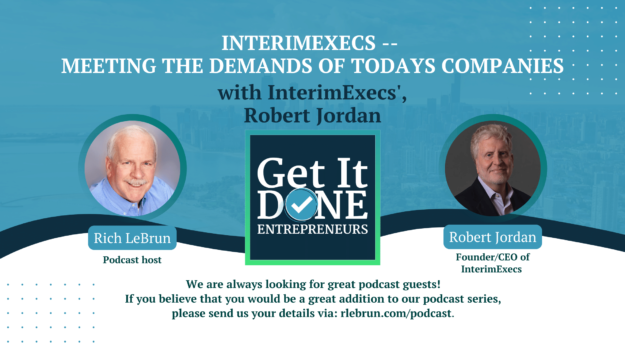 Interim Execs – Meeting the demands of todays companies with Robert Jordan | Get It Done Entrepreneurs | LeBrun Advisory Group | Rich LeBrun