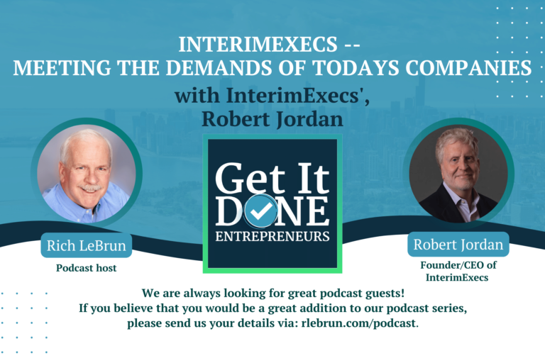 Interim Execs – Meeting the demands of todays companies with Robert Jordan | Get It Done Entrepreneurs | LeBrun Advisory Group | Rich LeBrun