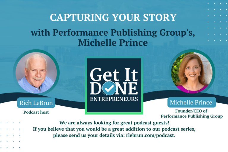 Capturing your story with Performance Publishing Group’s, Michelle Prince  | Get It Done Entrepreneurs | LeBrun Advisory Group | Rich LeBrun Capturing your story with Performance Publishing Group's, Michelle Prince | Get It Done Entrepreneurs | LeBrun Advisory Group | Rich LeBrun