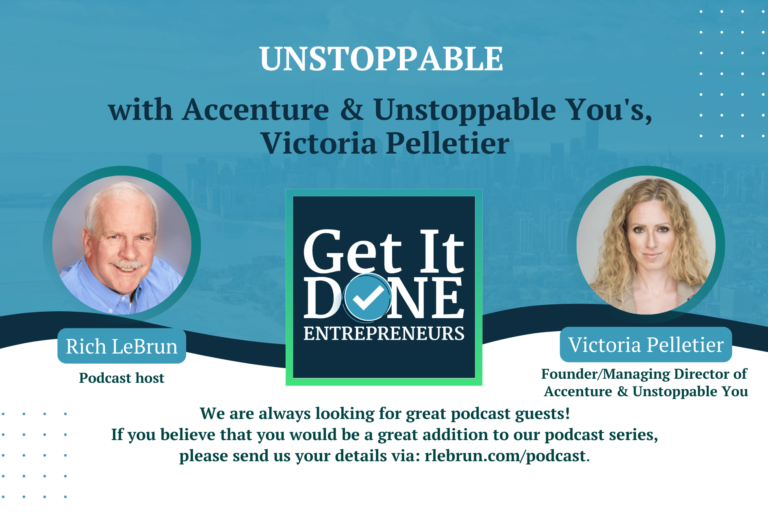 Unstoppable with Accenture & Unstoppable You’s, Victoria Pelletier | Get It Done Entrepreneurs | LeBrun Advisory Group | Rich LeBrun Unstoppable with Accenture & Unstoppable You's, Victoria Pelletier | Get It Done Entrepreneurs | LeBrun Advisory Group | Rich LeBrun