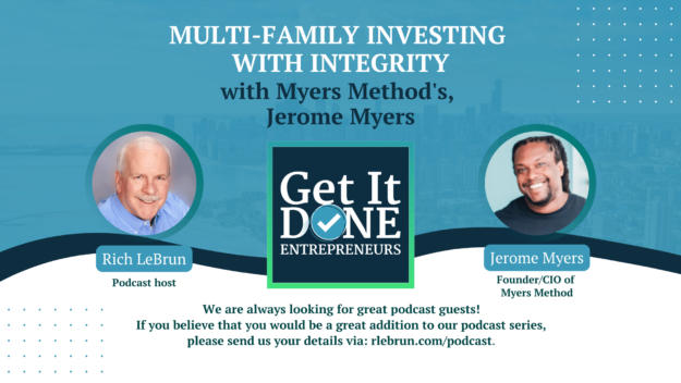 Multi-Family investing with Integrity with Myers Method’s, Jerome Myers | Get It Done Entrepreneurs | LeBrun Advisory Group | Rich LeBrun Multi-Family investing with Integrity with Myers Method's, Jerome Myers | Get It Done Entrepreneurs | LeBrun Advisory Group | Rich LeBrun