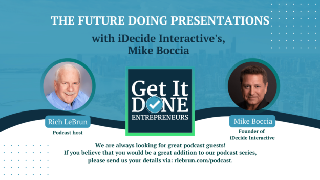 The Future Doing Presentations with iDecide Interactive’s, Mike Boccia | Get It Done Entrepreneurs | LeBrun Advisory Group | Rich LeBrun The Future Doing Presentations with iDecide Interactive's, Mike Boccia | Get It Done Entrepreneurs | LeBrun Advisory Group | Rich LeBrun
