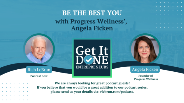 Be The Best You with Progress Wellness’, Angela Ficken | Get It Done Entrepreneurs | LeBrun Advisory Group | Rich LeBrun Be The Best You with Progress Wellness', Angela Ficken | Get It Done Entrepreneurs | LeBrun Advisory Group | Rich LeBrun