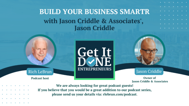 Build Your Business SMARTR with Jason Criddle & Associates’, Jason Criddle | Get It Done Entrepreneurs | LeBrun Advisory Group | Rich LeBrun Build Your Business SMARTR with Jason Criddle & Associates', Jason Criddle | Get It Done Entrepreneurs | LeBrun Advisory Group | Rich LeBrun