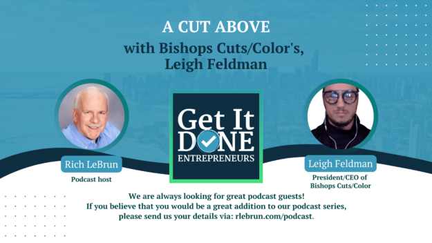 A Cut Above with Bishops Cuts/Color’s, Leigh Feldman | Get It Done Entrepreneurs | LeBrun Advisory Group | Rich LeBrun A Cut Above with Bishops Cuts/Color's, Leigh Feldman | Get It Done Entrepreneurs | LeBrun Advisory Group | Rich LeBrun