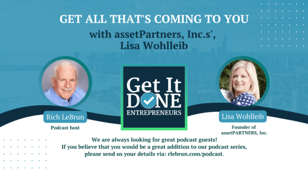 Get All That’s Coming To You with assetPartners, Inc.s’, Lisa Wohlleib | Get It Done Entrepreneurs | LeBrun Advisory Group | Rich LeBrun Get All That's Coming To You with assetPartners, Inc.s', Lisa Wohlleib | Get It Done Entrepreneurs | LeBrun Advisory Group | Rich LeBrun