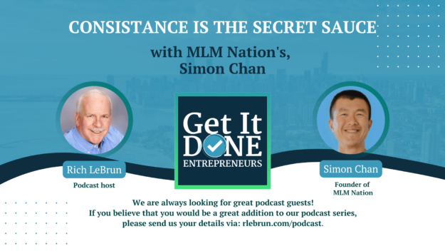 Consistance is the Secret Sauce with MLM Nation’s, Simon Chan | Get It Done Entrepreneurs | LeBrun Advisory Group | Rich LeBrun Consistance is the Secret Sauce with MLM Nation's, Simon Chan | Get It Done Entrepreneurs | LeBrun Advisory Group | Rich LeBrun