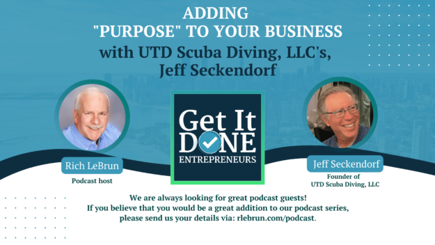 Adding "Purpose" To Your Business with UTD Scuba Diving, LLC's, Jeff Seckendorf | Get It Done Entrepreneurs | LeBrun Advisory Group | Rich LeBrun