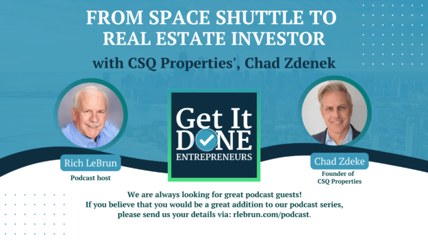 From Space Shuttle to Real Estate investor with CSQ Properties', Chad Zdenek | Get It Done Entrepreneurs | LeBrun Advisory Group | Rich LeBrun