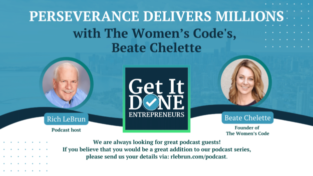 Perseverance Delivers Millions with The Women’s Code's, Beate Chelette | Get It Done Entrepreneurs | LeBrun Advisory Group | Rich LeBrun