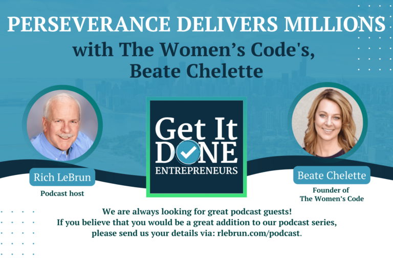 Perseverance Delivers Millions with The Women’s Code’s, Beate Chelette | Get It Done Entrepreneurs | LeBrun Advisory Group | Rich LeBrun Perseverance Delivers Millions with The Women’s Code's, Beate Chelette | Get It Done Entrepreneurs | LeBrun Advisory Group | Rich LeBrun
