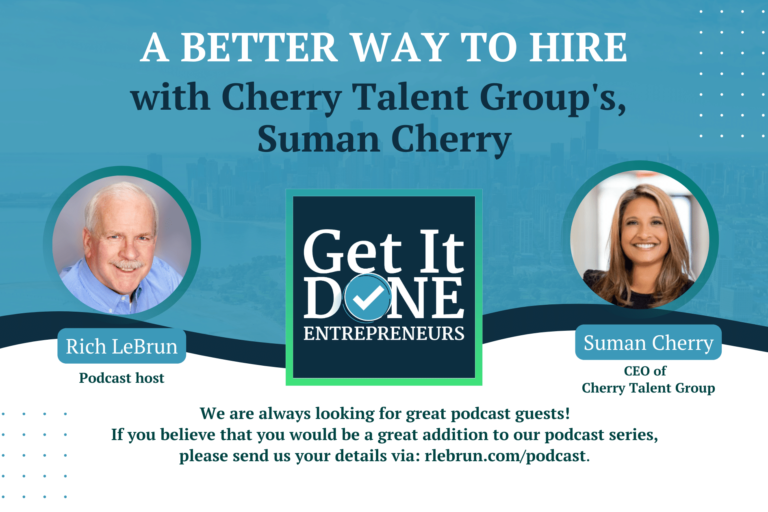 A better way to hire with Cherry Talent Group’s, Suman Cherry| Get It Done Entrepreneurs | LeBrun Advisory Group | Rich LeBrun A better way to hire with Cherry Talent Group's, Suman Cherry| Get It Done Entrepreneurs | LeBrun Advisory Group | Rich LeBrun