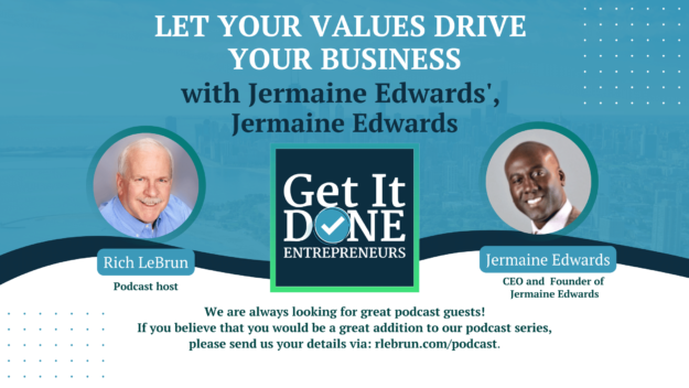 Let Your Values Drive Your Business with Jermaine Edwards’, Jermaine Edwards| Get It Done Entrepreneurs | LeBrun Advisory Group | Rich LeBrun Let Your Values Drive Your Business with Jermaine Edwards', Jermaine Edwards| Get It Done Entrepreneurs | LeBrun Advisory Group | Rich LeBrun