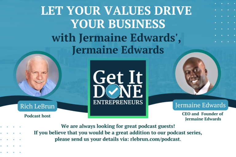 Let Your Values Drive Your Business with Jermaine Edwards’, Jermaine Edwards| Get It Done Entrepreneurs | LeBrun Advisory Group | Rich LeBrun Let Your Values Drive Your Business with Jermaine Edwards', Jermaine Edwards| Get It Done Entrepreneurs | LeBrun Advisory Group | Rich LeBrun