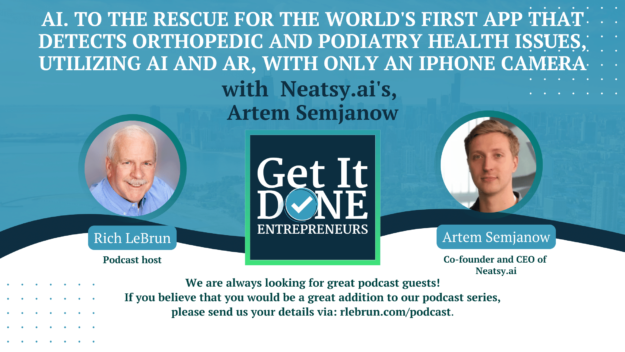AI. to the rescue for the world’s first app that detects orthopedic and podiatry health issues, utilizing AI and AR, with only an iPhone camera with Neatsy.ai’s, Artem Semjanonow | Get It Done Entrepreneurs | LeBrun Advisory Group | Rich LeBrun AI. to the rescue for the world's first app that detects orthopedic and podiatry health issues, utilizing AI and AR, with only an iPhone camera with Neatsy.ai's, Artem Semjanonow | Get It Done Entrepreneurs | LeBrun Advisory Group | Rich LeBrun