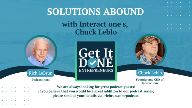 Solutions Abound with Interact one’s, Chuck Leblo | Get It Done Entrepreneurs | LeBrun Advisory Group | Rich LeBrun Solutions Abound with Interact one's, Chuck Leblo | Get It Done Entrepreneurs | LeBrun Advisory Group | Rich LeBrun
