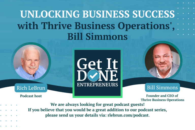 Unlocking Business Success with Thrive Business Operations’, Bill Simmons | Get It Done Entrepreneurs | LeBrun Advisory Group | Rich LeBrun Unlocking Business Success with Thrive Business Operations', Bill Simmons | Get It Done Entrepreneurs | LeBrun Advisory Group | Rich LeBrun