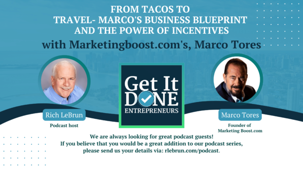From Tacos to Travel- Marco’s Business Blueprint and the Power of Incentives with Marketingboost.com’s, Marco Tores | Get It Done Entrepreneurs | LeBrun Advisory Group | Rich LeBrun From Tacos to Travel- Marco's Business Blueprint and the Power of Incentives with Marketingboost.com's, Marco Tores | Get It Done Entrepreneurs | LeBrun Advisory Group | Rich LeBrun