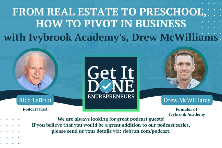 From Real Estate to Preschool, How to Pivot in Business with Ivybrook Academy’s, Drew McWilliams | Get It Done Entrepreneurs | LeBrun Advisory Group | Rich LeBrun From Real Estate to Preschool, How to Pivot in Business with Ivybrook Academy's, Drew McWilliams | Get It Done Entrepreneurs | LeBrun Advisory Group | Rich LeBrun