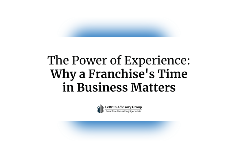 The Power of Experience — Why a Franchise’s Time in Business Matters | LeBrun Advisory Group | Rich LeBrun The Power of Experience -- Why a Franchise's Time in Business Matters | LeBrun Advisory Group | Rich LeBrun