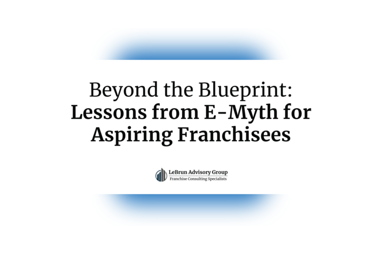 Beyond the Blueprint — Lessons from E-Myth for Aspiring Franchisees | LeBrun Advisory Group | Rich LeBrun Beyond the Blueprint -- Lessons from E-Myth for Aspiring Franchisees | LeBrun Advisory Group | Rich LeBrun
