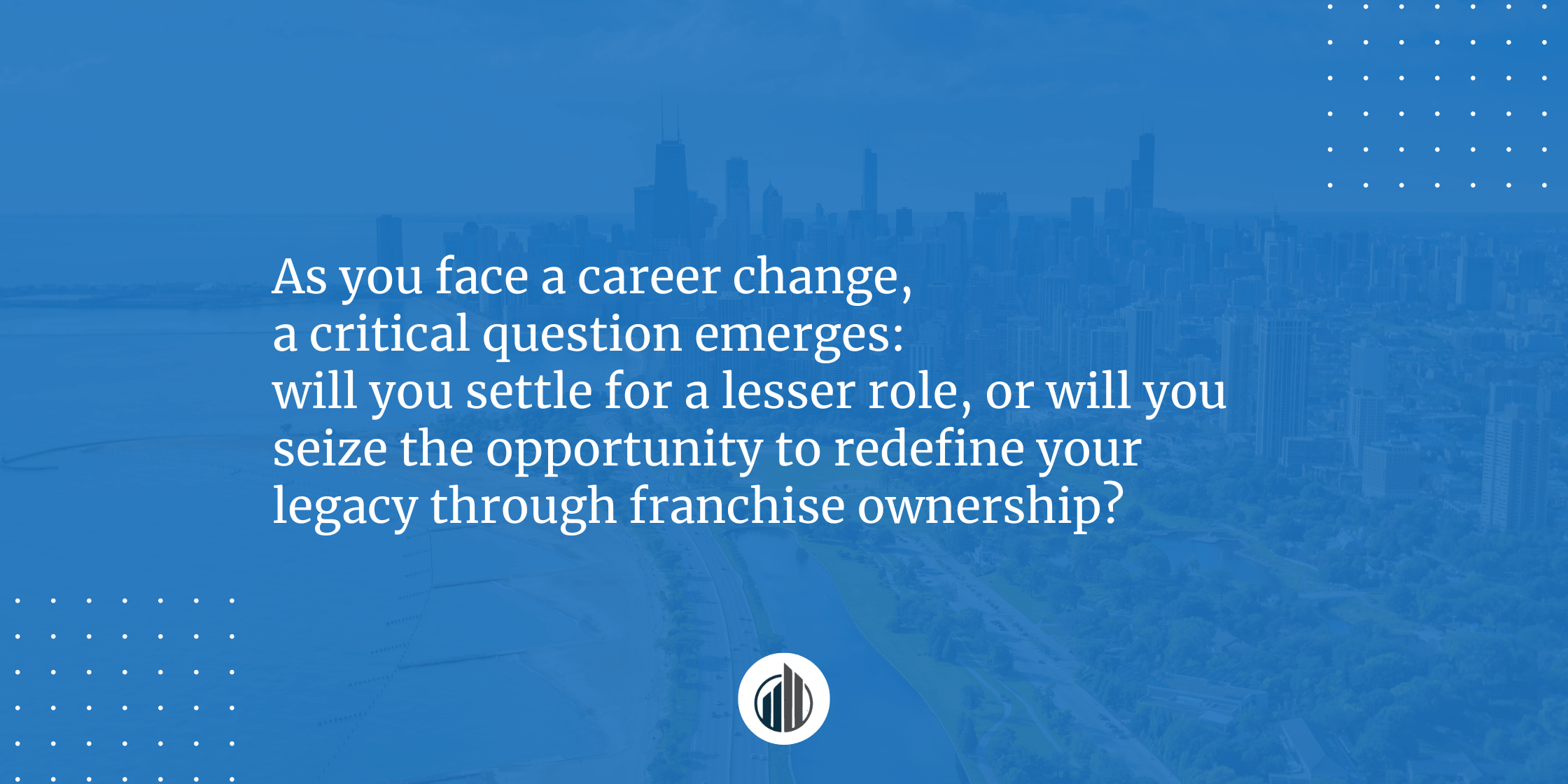 From Corner Office to Franchise Leadership – Rewriting Your Career Legacy | LeBrun Advisory Group | Rich LeBrun From Corner Office to Franchise Leadership – Rewriting Your Career Legacy | LeBrun Advisory Group | Rich LeBrun