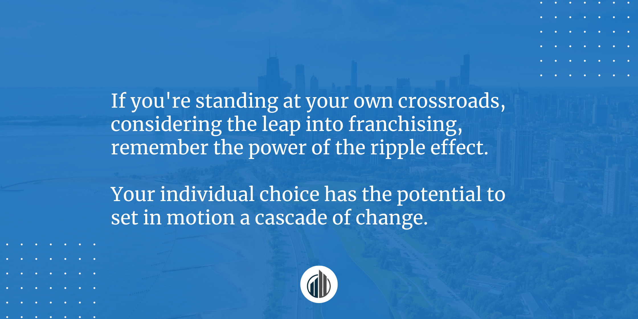 The Franchise Ripple Effect – How Individual Choices Drive Widespread Change | LeBrun Advisory Group | Rich LeBrun The Franchise Ripple Effect – How Individual Choices Drive Widespread Change | LeBrun Advisory Group | Rich LeBrun