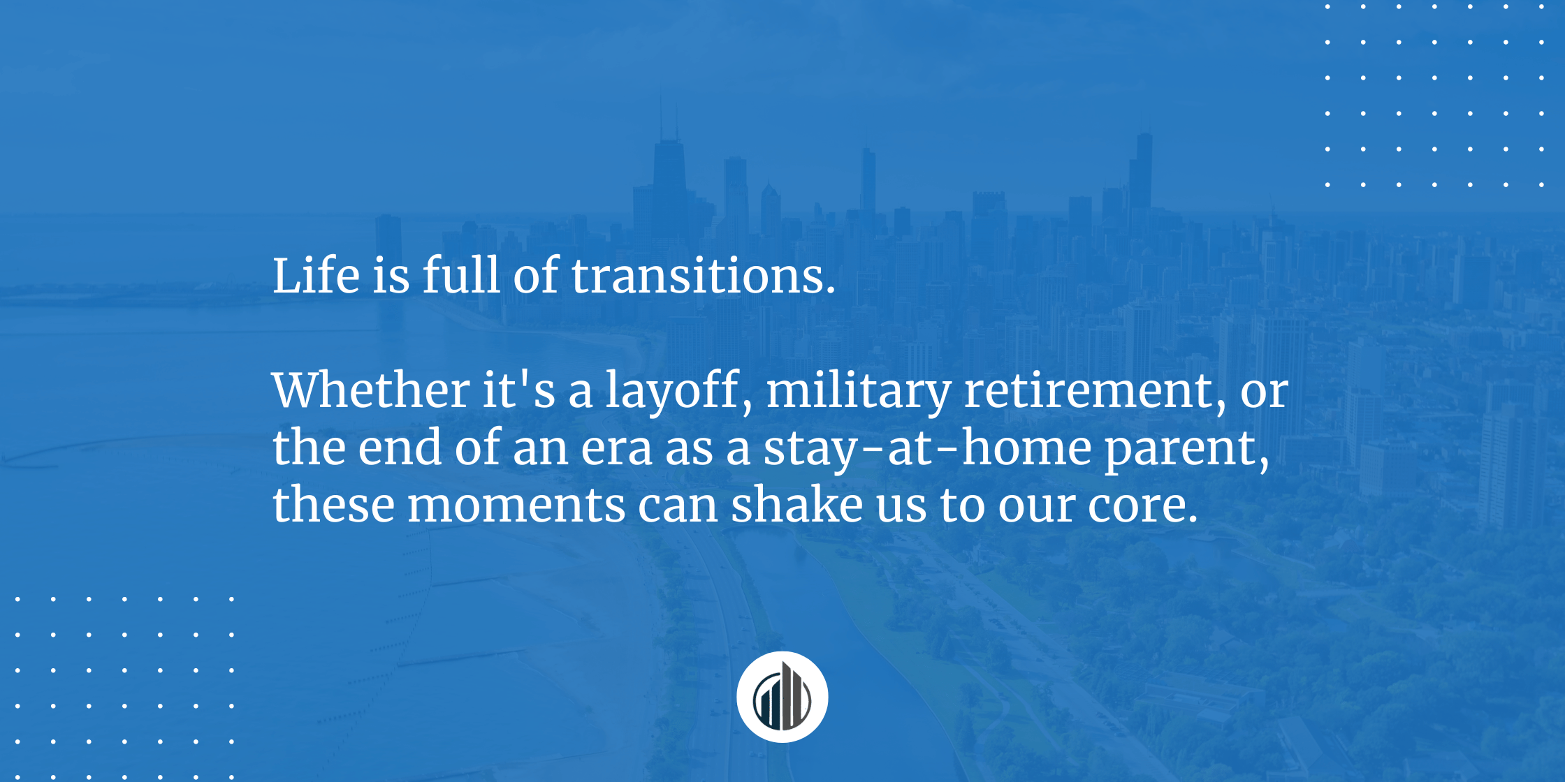 Here’s What You Need to Remember When You’re in a Major Life or Career Transition and Everything Feels Overwhelming | LeBrun Advisory Group | Rich LeBrun Here's What You Need to Remember When You're in a Major Life or Career Transition and Everything Feels Overwhelming | LeBrun Advisory Group | Rich LeBrun