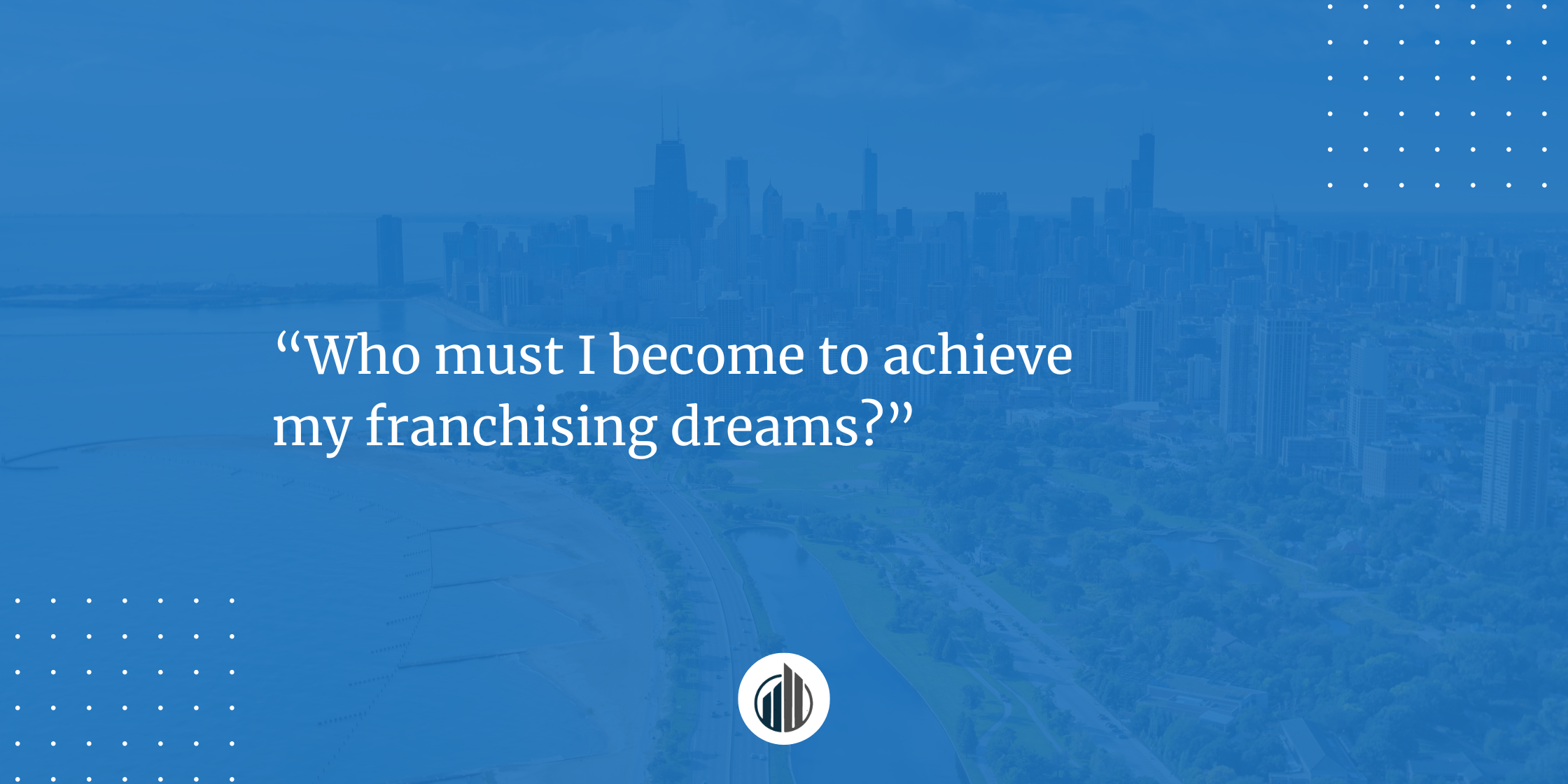 Non-Technical Aspects of Franchising That Not Everyone Is Talking About and Why You Need to Know Them | LeBrun Advisory Group | Rich LeBrun