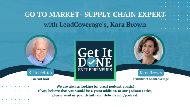 Go To Market- Supply Chain Expert with LeadCoverage’s, Kara Brown | Get It Done Entrepreneurs | LeBrun Advisory Group | Rich LeBrun Go To Market- Supply Chain Expert with LeadCoverage's, Kara Brown | Get It Done Entrepreneurs | LeBrun Advisory Group | Rich LeBrun